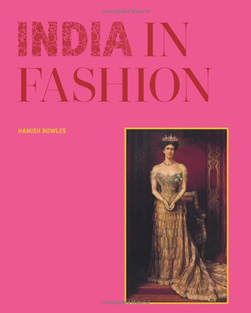 India in Fashion: The Impact of Indian Dress and Textiles on the Fashionable Imagination
