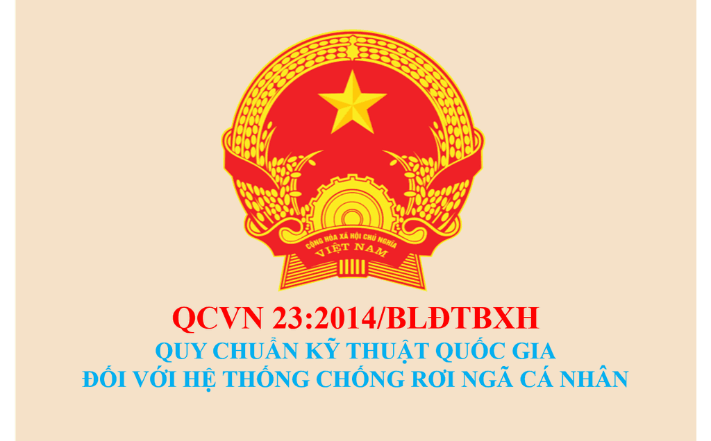 QCVN 23: 2014/BLĐTBXH  QUY CHUẨN KỸ THUẬT QUỐC GIA ĐỐI VỚI HỆ THỐNG CHỐNG RƠI NGÃ CÁ NHÂN  National technical regulation for Personal fall-arrest systems