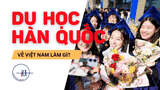 DU HỌC HÀN QUỐC VỀ VIỆT NAM LÀM GÌ? CƠ HỘI NGHỀ NGHIỆP MỞ RỘNG CHO HỌC SINH VIỆT NAM