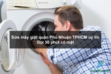 Sửa máy giặt quận Phú Nhuận TPHCM uy tín - Gọi 30 phút có mặt