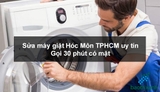 Sửa máy giặt Hóc Môn TPHCM uy tín - Gọi 30 phút có mặt