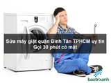 Sửa máy giặt quận Bình Tân TPHCM uy tín - Gọi 30 phút có mặt