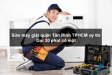 Sửa máy giặt quận Tân Bình TPHCM uy tín - Gọi 30 phút có mặt