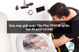 Sửa máy giặt quận Tân Phú TPHCM uy tín - Gọi 30 phút có mặt