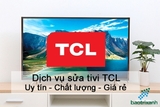 Dịch Vụ Sửa Tivi TCL Giá Rẻ - Chuyên Nghiệp【Gọi 30 Phút có mặt】