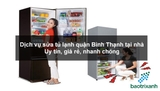 Dịch vụ sửa tủ lạnh quận Bình Thạnh tại nhà – Uy tín, giá rẻ, nhanh chóng