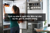 Dịch vụ sửa tủ lạnh huyện Hóc Môn tại nhà – Uy tín, giá rẻ, nhanh chóng