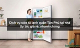 Dịch vụ sửa tủ lạnh quận Tân Phú tại nhà – Uy tín, giá rẻ, nhanh chóng