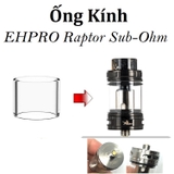 Ống Kính Thủy Tinh Cho Buồng Đốt EHPRO Raptor Sub-Ohm Tank