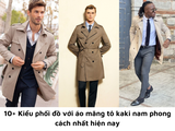 10+ Kiểu phối đồ với áo măng tô kaki nam phong cách nhất hiện nay
