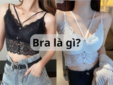 Bra là gì? 10+ Cách phối đồ với áo bra sexy nhất hiện nay