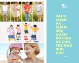 Cách chọn và chăm sóc quần áo mùa hè cho trẻ nhỏ phù hợp