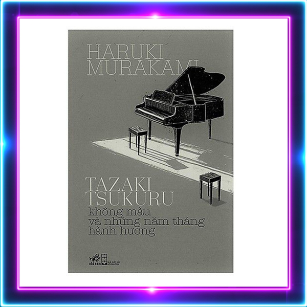Tazaki Tsukuru Không Màu Và Những Năm Tháng Hành Hương (Tái Bản 2018)