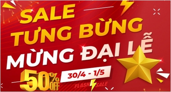 Flash Sale Tưng Bừng Giảm Giá -50% Mừng Đại Lễ 30/04-01/05