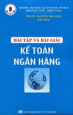 BÀI TẬP VÀ BÀI GIẢI KẾ TOÁN NGÂN HÀNG (ĐẠI HỌC NGÂN HÀNG TPHCM)