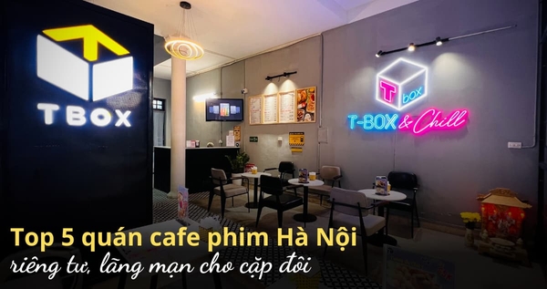 Top 5 quán cafe phim hà nội riêng tư, lãng mạn cho cặp đôi