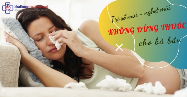 Cách trị sổ mũi – nghẹt mũi cho bà bầu không cần dùng thuốc