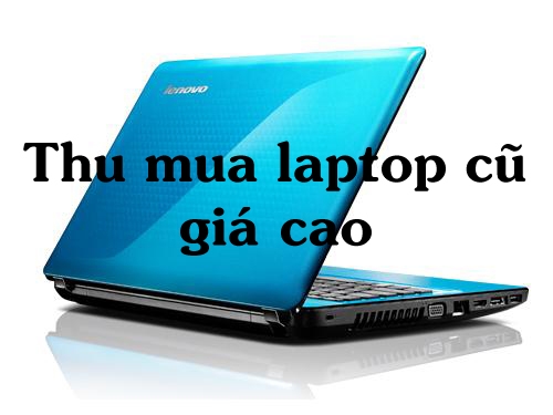 Thu mua laptop cũ giá cao Biên Hòa, Đồng Nai