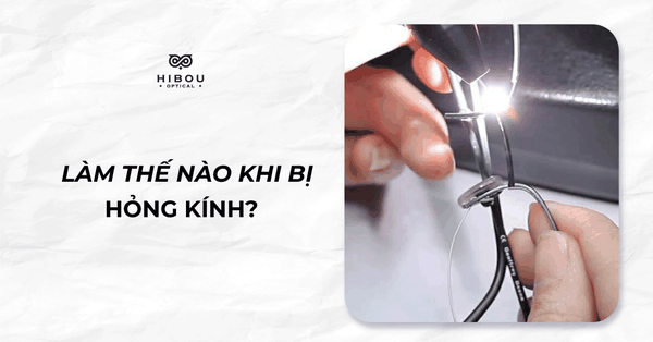 Hướng dẫn xử lý gọng kính bai rộng, lệch, gẫy nhanh chóng, hiệu quả Chuyên bán gọng kính cận, kính thời trang tại Hà Nội - Hibou Optical