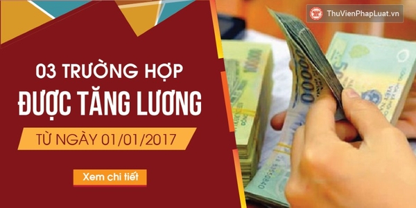 Các trường hợp được tăng lương từ ngày 01/01/2017