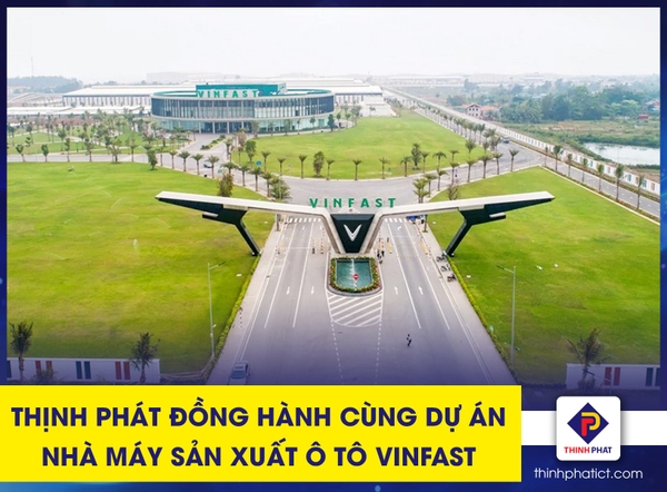 Thịnh Phát đồng hành cùng dự án nhà máy sản xuất ô tô Vinfast