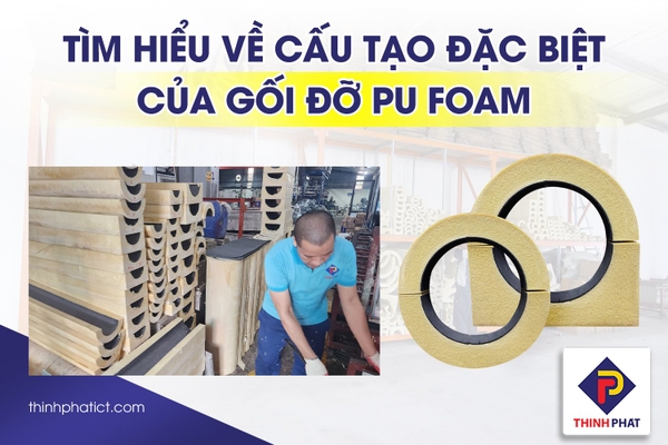 Tìm hiểu về cấu tạo đặc biệt của gối đỡ ống PU Foam