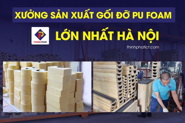  Xưởng sản xuất gối đỡ PU Foam lớn nhất tại Hà Nội