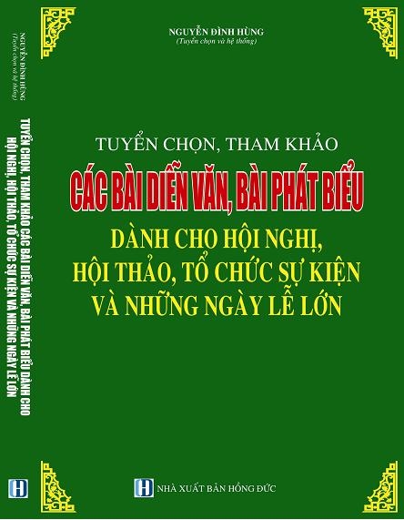 SÁCH TUYỂN CHỌN, THAM KHẢO CÁC MẪU DIỄN VĂN KHAI MẠC, BẾ MẠC, PHÁT BIỂU TRONG HỘI NGHỊ, HỘI THẢO VÀ NHỮNG NGÀY LỄ LỚN