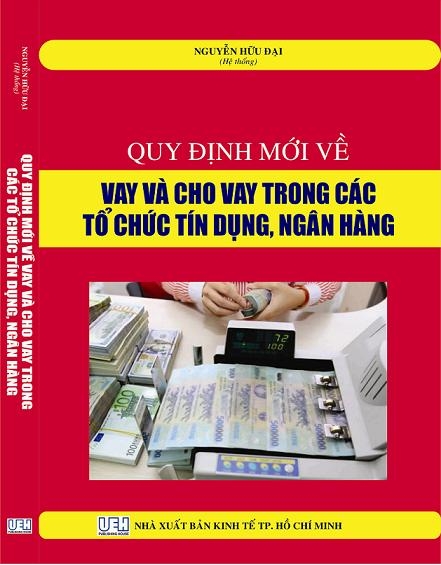QUY ĐỊNH MỚI VỀ VAY VÀ CHO VAY TRONG CÁC TỔ CHỨC TÍN DỤNG, NGÂN HÀNG