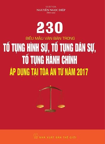 230 biểu mẫu văn bản trong Tố Tụng Hình Sự, Tố Tụng Dân Sự, Tố Tụng Hành Chính áp dụng tại Tòa án từ năm 2017