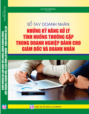 Sổ Tay Doanh Nhân Những Kỹ Năng Xử Lý Tình Huống Thường Gặp Trong Doanh Nghiệp Dành Cho Giám Đốc Và Doanh Nhân