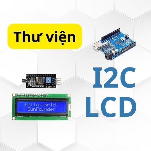 Hướng Dẫn Cài Thư Viện Màn Hình LCD Tích Hợp I2C