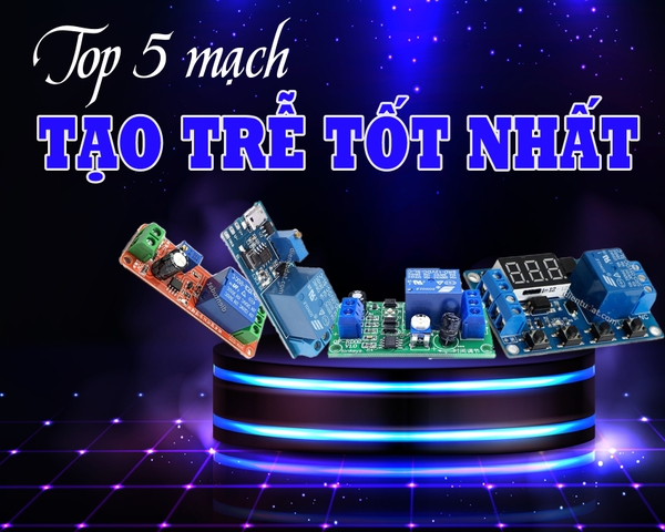 TOP 5 MẠCH TẠO TRỄ TỐT NHẤT