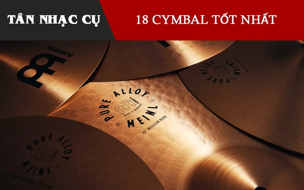 18 Cymbal Tốt Nhất Cho Người Bắt Đầu và Chuyên Gia