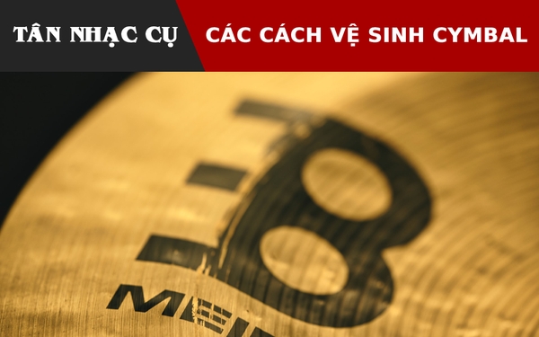 Các Cách Vệ Sinh Cymbal Tốt Nhất