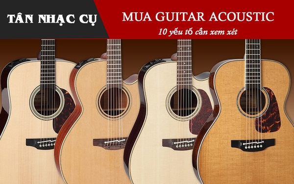 Mua Đàn Guitar Acoustic Chỉ Cần Biết 10 Điều Này