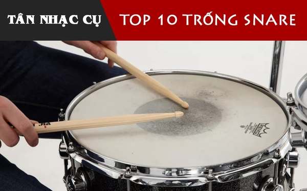 Top 10 Trống Snare Tốt Nhất