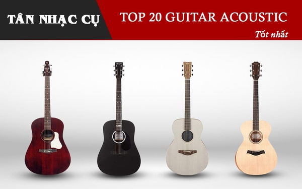 Top 20 Đàn Guitar Acoustic Tốt Nhất