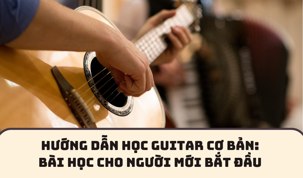 HƯỚNG DẪN HỌC GUITAR CƠ BẢN: BÀI HỌC CHO NGƯỜI MỚI BẮT ĐẦU | SAY GUITAR