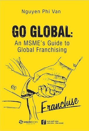 Go Global: An MSME's Guide To Global Franchising - Nguyễn Phi Vân
