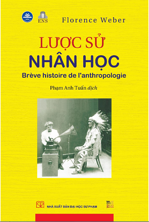 Lược Sử Nhân Học - Florence Weber (Phạm Anh Tuấn dịch)