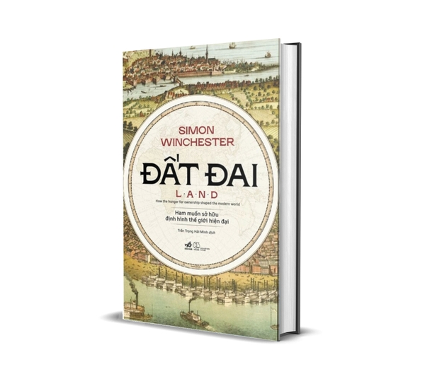 Đất Đai (Ham Muốn Sở Hữu Định Hình Thế Giới Hiện Đại) Simon Winchester