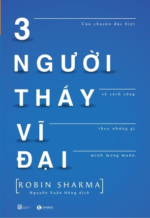 3 người Thầy vĩ đại - Robin Sharma - (Tái bản 2022)