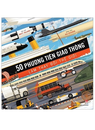 50 Phương Tiện Giao Thông Làm Thay Đổi Thế Giới - Nhiều Tác Giả
