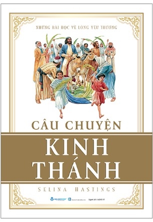Câu Chuyện Kinh Thánh (Tái bản) - Selina Hastings