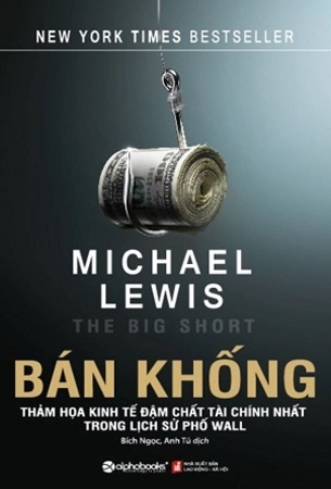 Bán khống - Thảm họa kinh tế đậm chất tài chính nhất trong lịch sử phố Wall - Michael Lewis (Tái bản 2024)