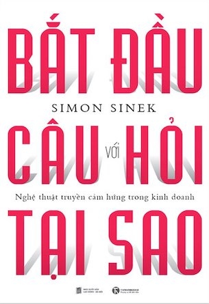 Bắt Đầu Với Câu Hỏi Tại Sao? - Simon Sinek (Tái bản 2024)
