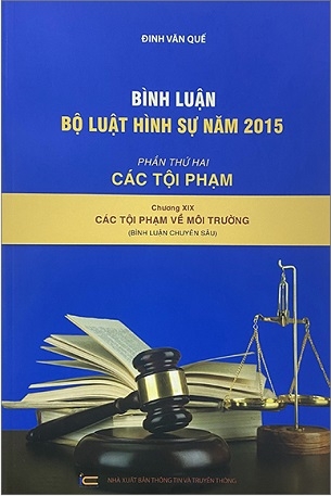 Bình Luận Bộ Luật Hình Sự 2015 - Phần 2 Các Tội Phạm - Chương XIX - Các Tội Phạm Về Môi Trường - Đinh Văn Quế