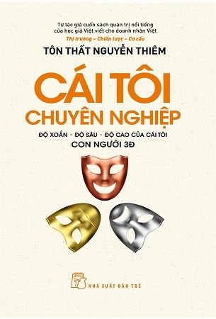 Cái Tôi Chuyên Nghiệp: Độ Xoắn - Độ Sâu - Độ Cao Của Cái Tôi Con Người 3Đ - Tôn Thất Nguyễn Thiêm