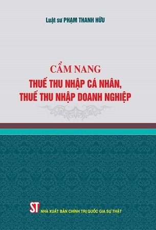 Cẩm nang thuế thu nhập cá nhân, thuế thu nhập doanh nghiệp - LS. Phạm Thanh Hữu